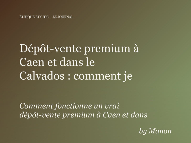 Dépôt-vente premium à Caen et dans le Calvados : comment je sélectionne tes pièces