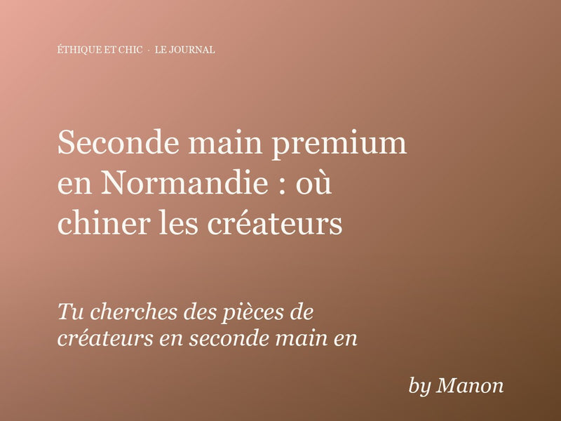 Seconde main premium en Normandie : où chiner les créateurs sans se tromper